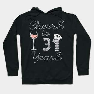 Girl Queen Drink Wine Cheers To 31 Years Old Happy Birthday Hoodie